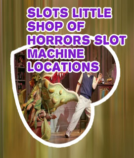 Little shop of horrors slot machine near me